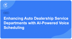 Enhancing Auto Dealership Service Departments with AI-Powered Voice Scheduling
